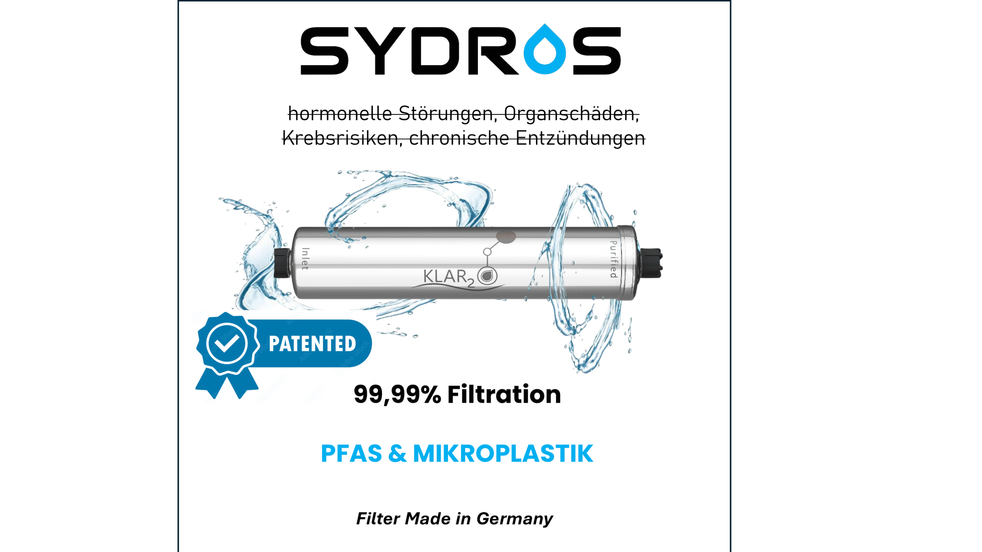 SYDROS Klar2O Wasserfilter mit Edelstahlgehäuse, Wasserspritz-Visualisierung, Hinweis auf patentierte Technologie, 99,99 Prozent Filtration sowie Text zu PFAS- und Mikroplastik-Reduktion